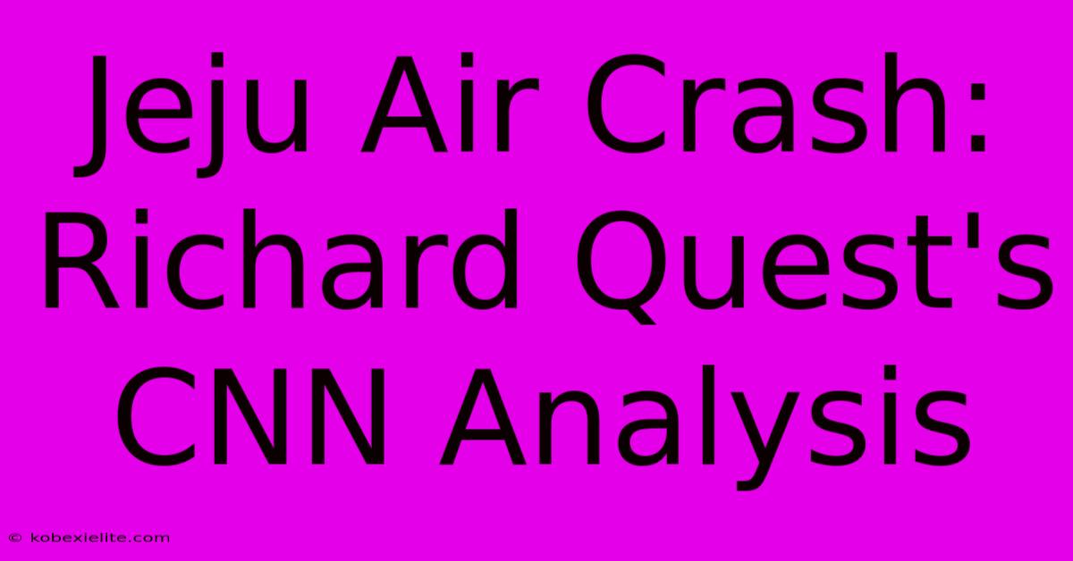 Jeju Air Crash: Richard Quest's CNN Analysis