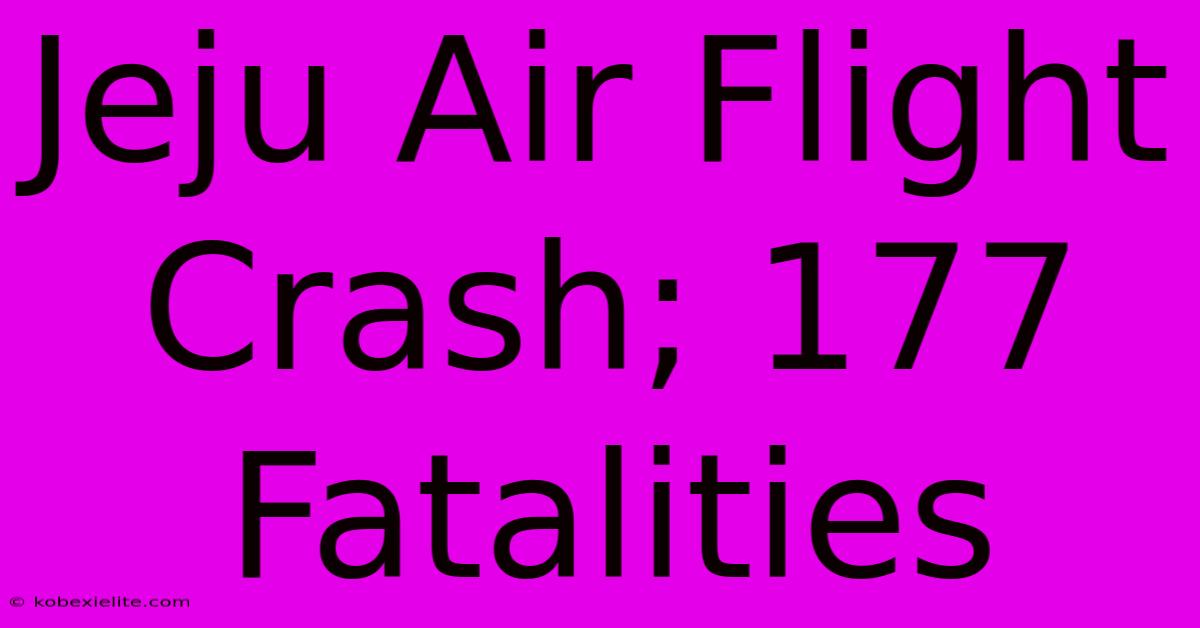 Jeju Air Flight Crash; 177 Fatalities