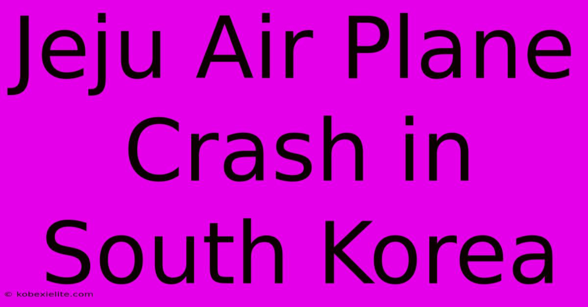 Jeju Air Plane Crash In South Korea