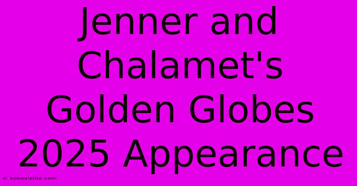 Jenner And Chalamet's Golden Globes 2025 Appearance