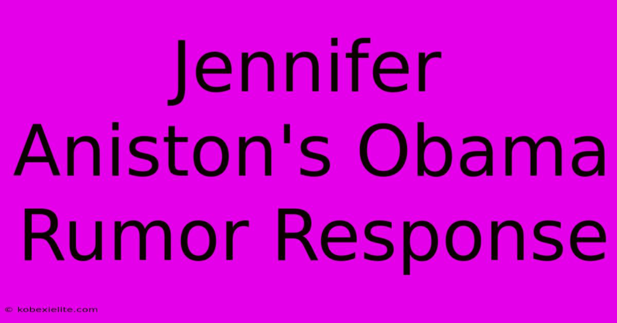 Jennifer Aniston's Obama Rumor Response