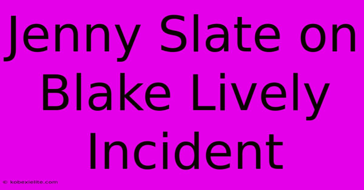 Jenny Slate On Blake Lively Incident