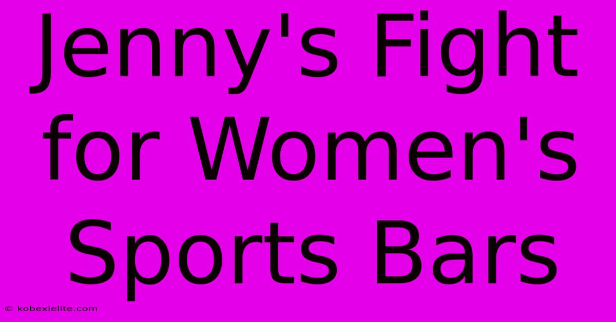 Jenny's Fight For Women's Sports Bars