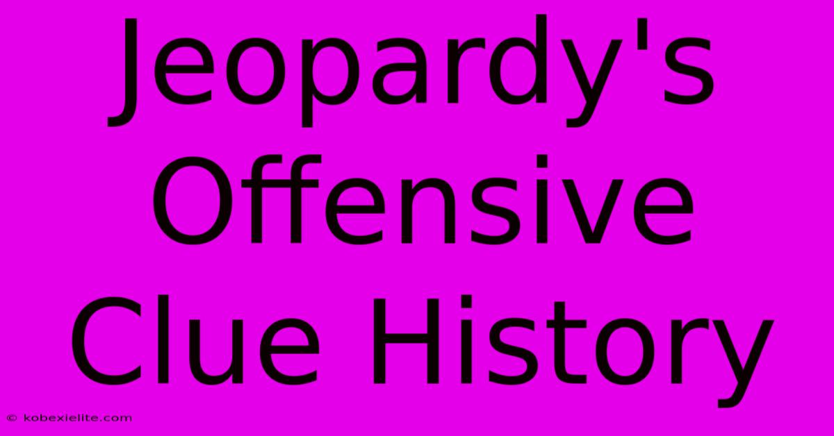 Jeopardy's Offensive Clue History