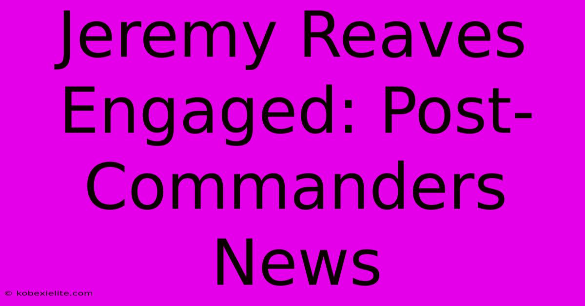 Jeremy Reaves Engaged: Post-Commanders News