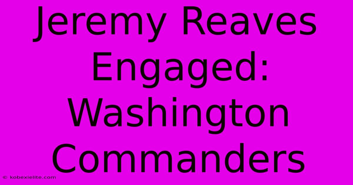 Jeremy Reaves Engaged: Washington Commanders