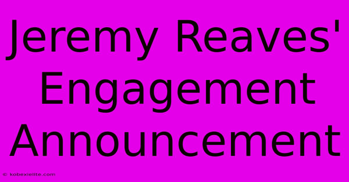 Jeremy Reaves' Engagement Announcement