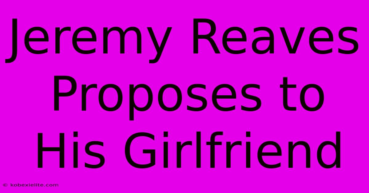 Jeremy Reaves Proposes To His Girlfriend