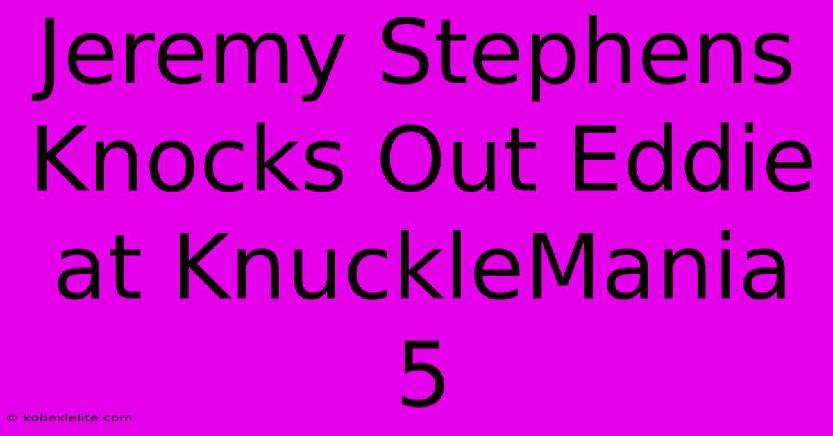 Jeremy Stephens Knocks Out Eddie At KnuckleMania 5