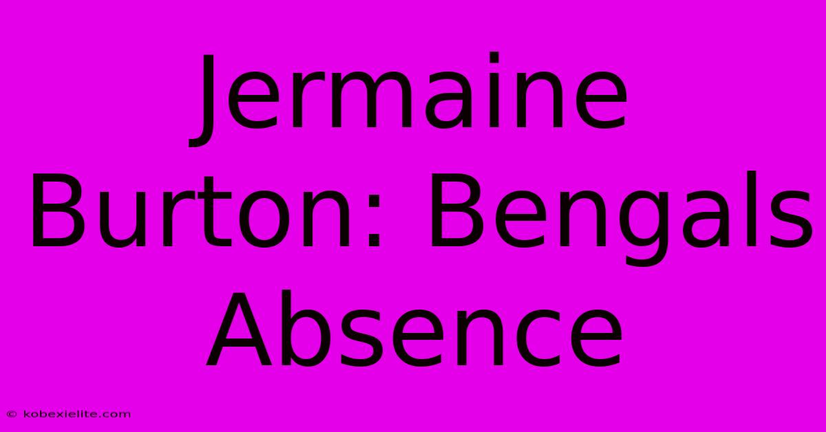 Jermaine Burton: Bengals Absence