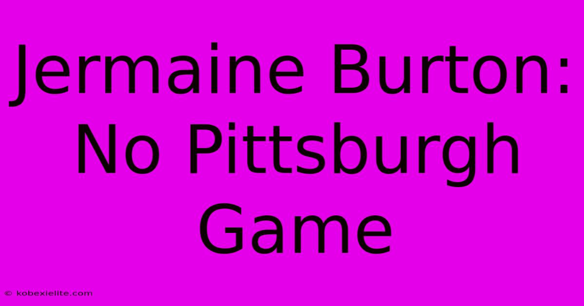 Jermaine Burton: No Pittsburgh Game