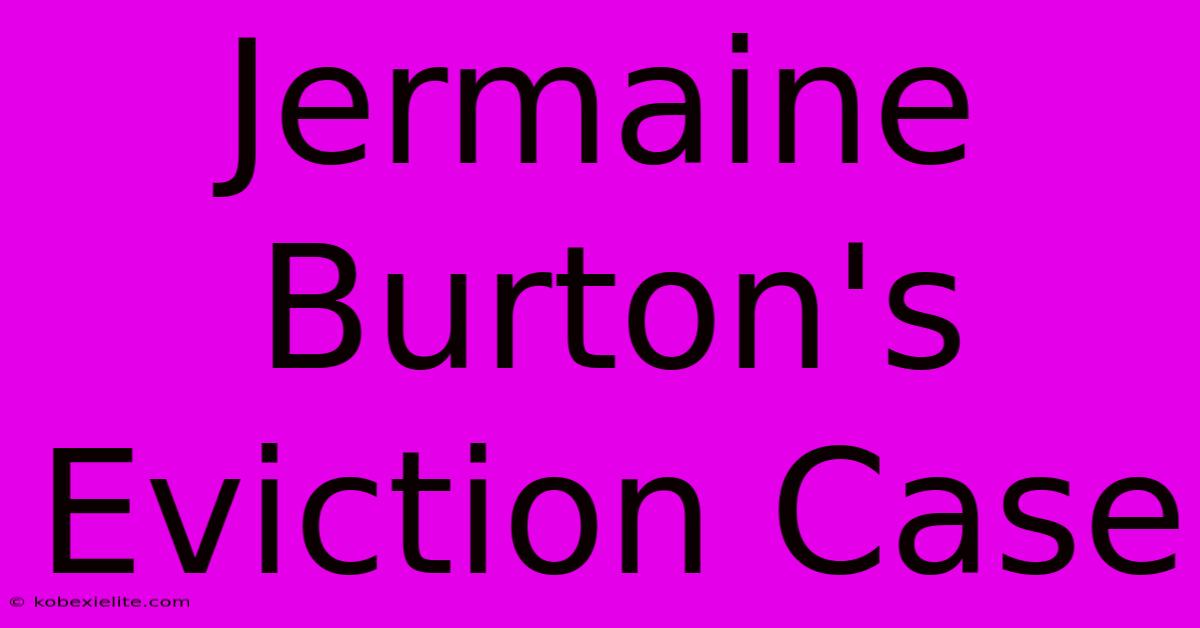 Jermaine Burton's Eviction Case