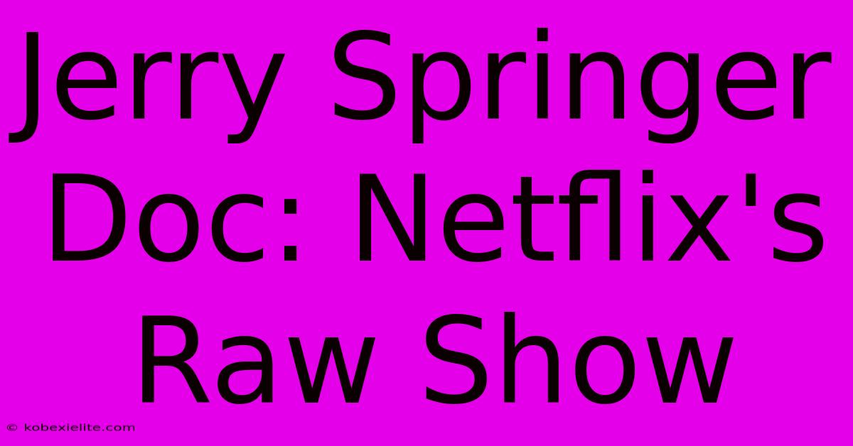 Jerry Springer Doc: Netflix's Raw Show