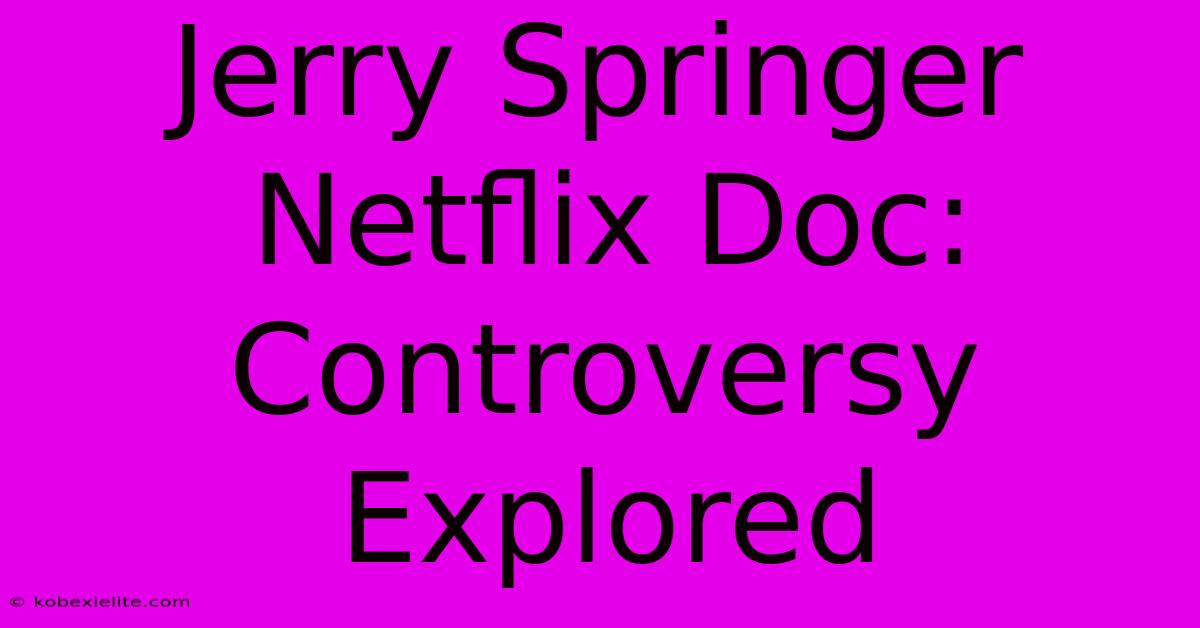 Jerry Springer Netflix Doc: Controversy Explored