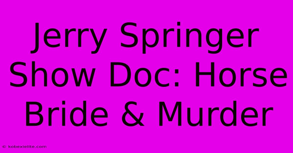 Jerry Springer Show Doc: Horse Bride & Murder