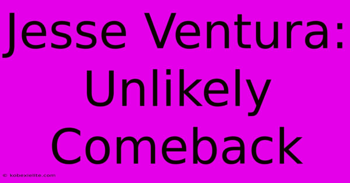 Jesse Ventura: Unlikely Comeback Jesse Ventura: Unlikely Comeback
