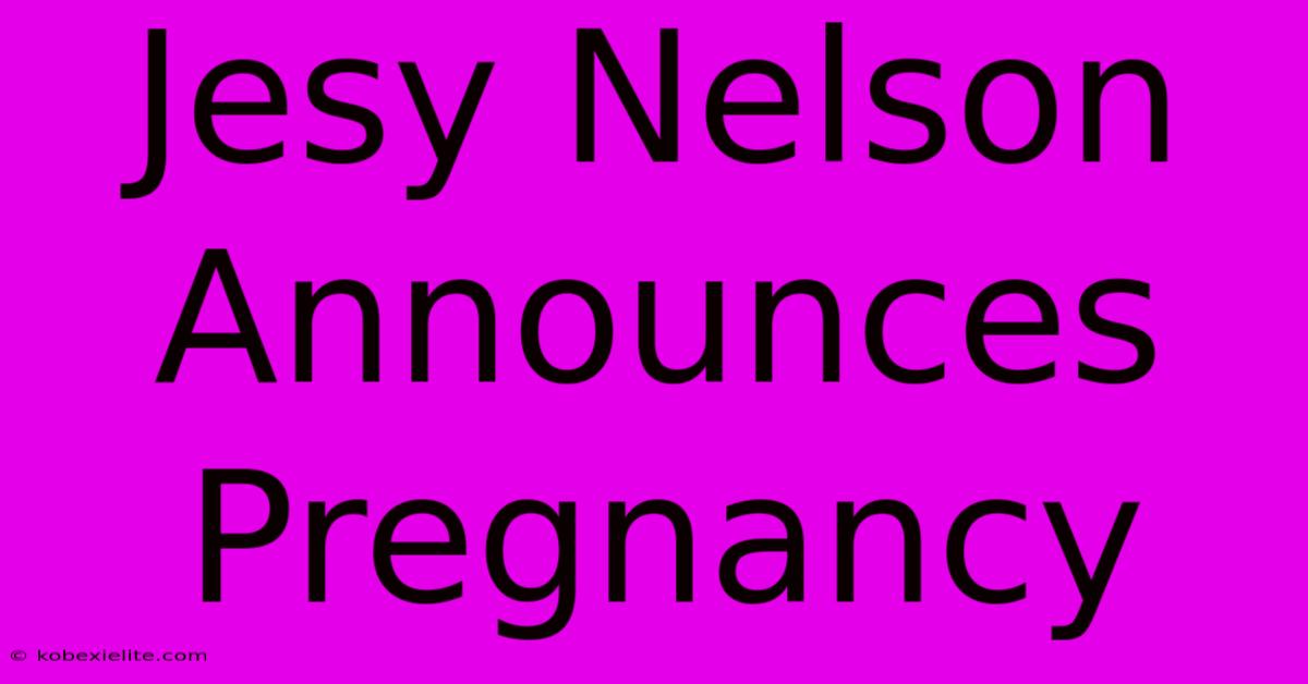 Jesy Nelson Announces Pregnancy