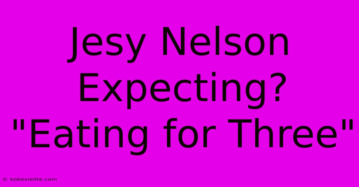 Jesy Nelson Expecting? 