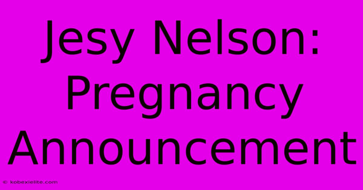 Jesy Nelson: Pregnancy Announcement