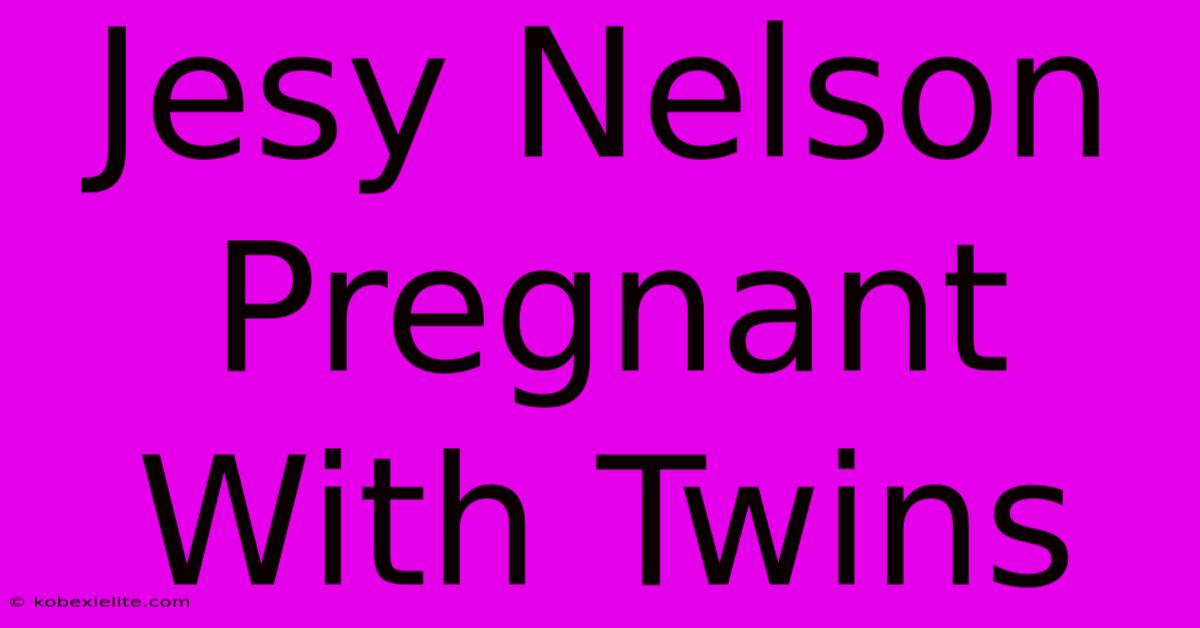 Jesy Nelson Pregnant With Twins