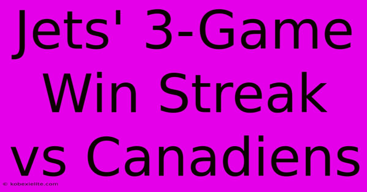 Jets' 3-Game Win Streak Vs Canadiens