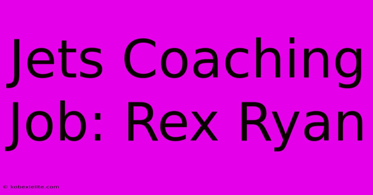 Jets Coaching Job: Rex Ryan