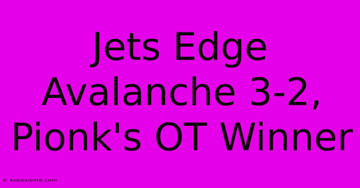 Jets Edge Avalanche 3-2, Pionk's OT Winner