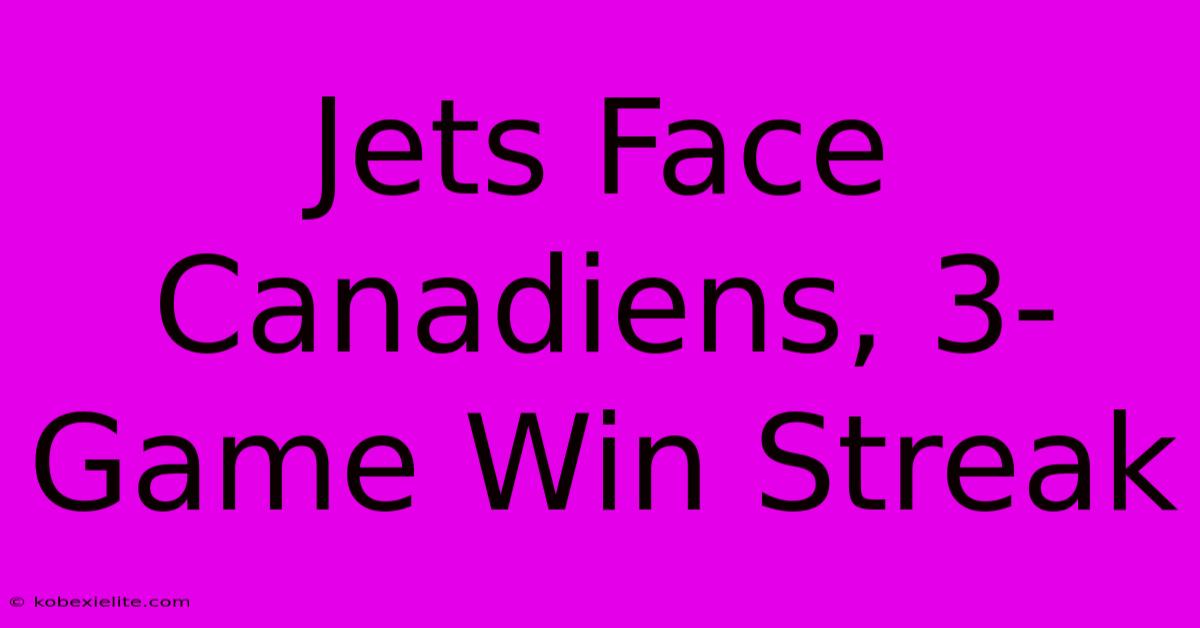 Jets Face Canadiens, 3-Game Win Streak