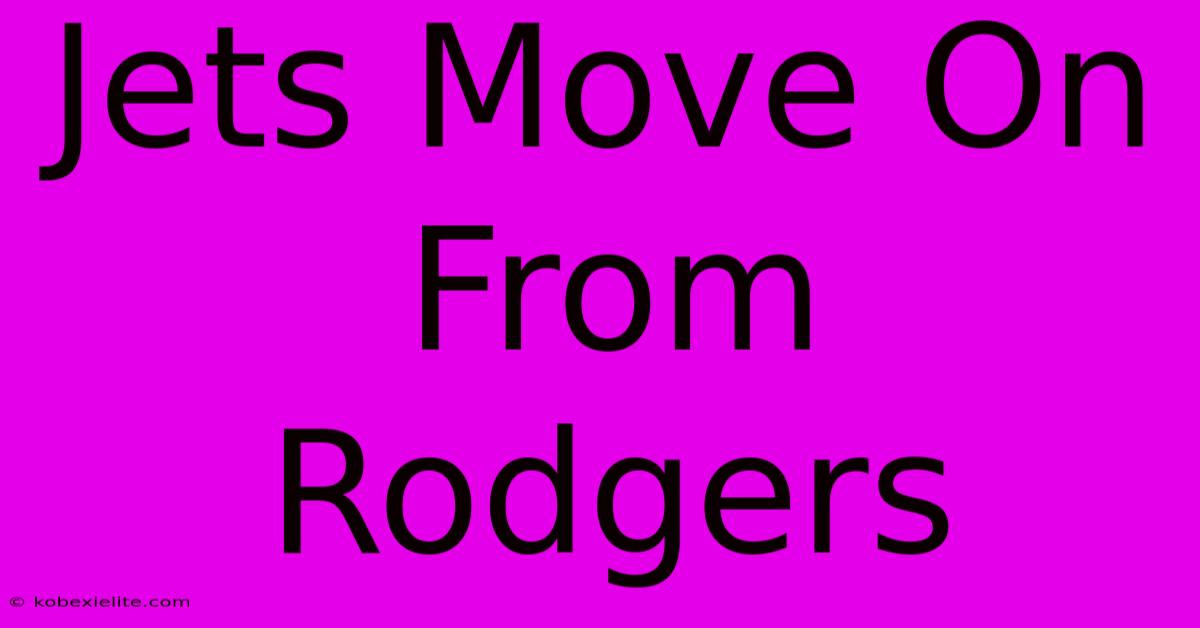 Jets Move On From Rodgers