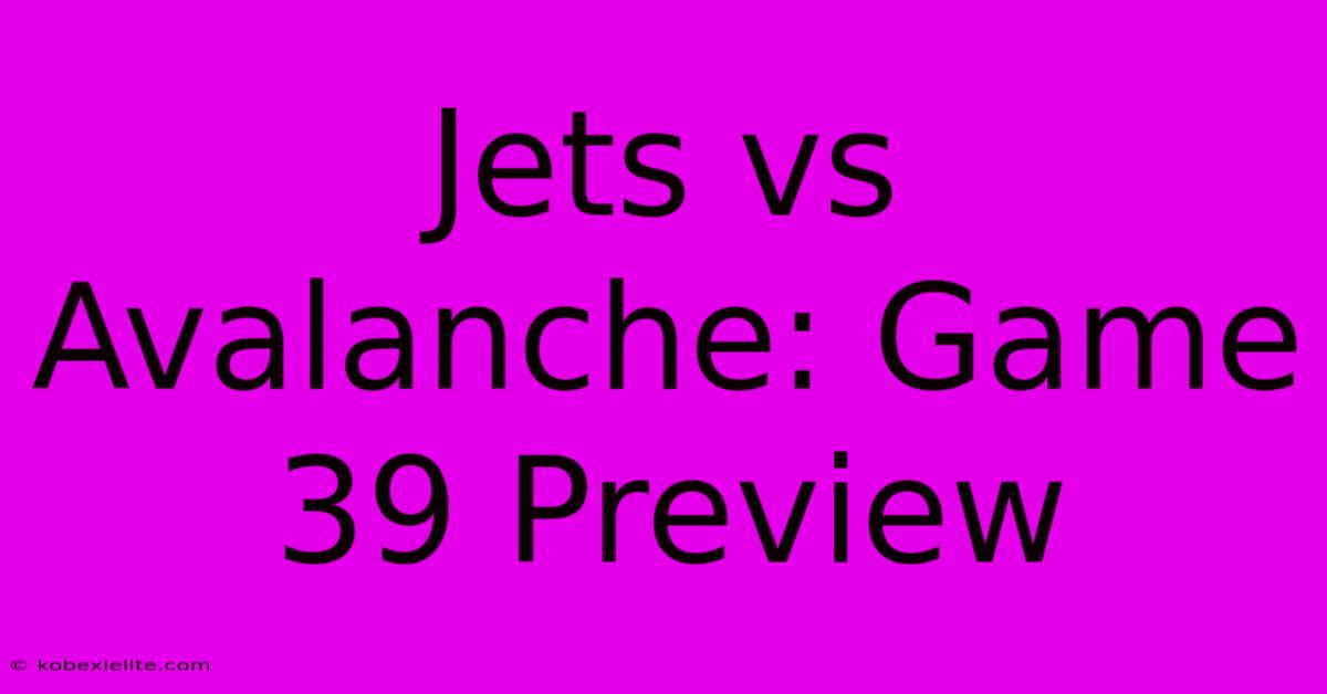 Jets Vs Avalanche: Game 39 Preview