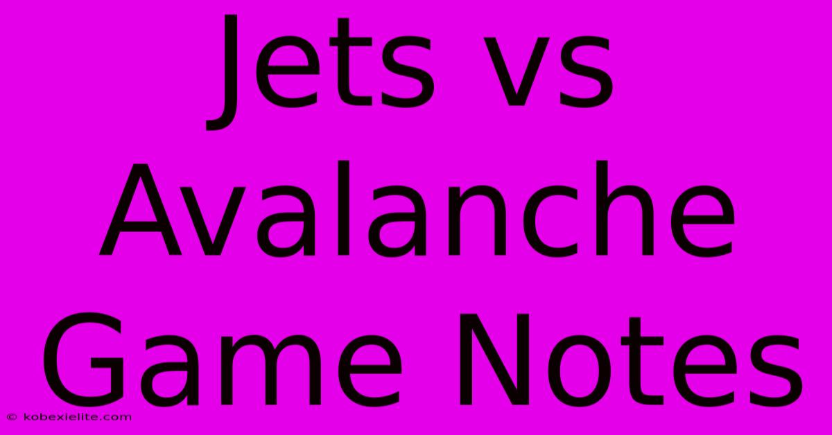 Jets Vs Avalanche Game Notes