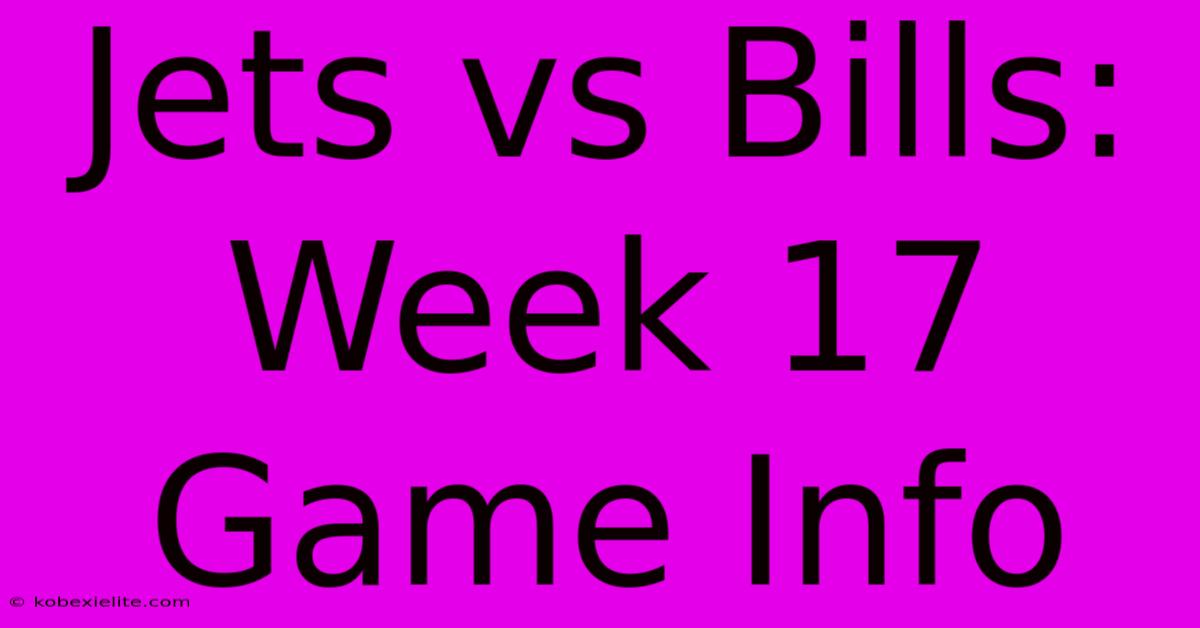 Jets Vs Bills: Week 17 Game Info