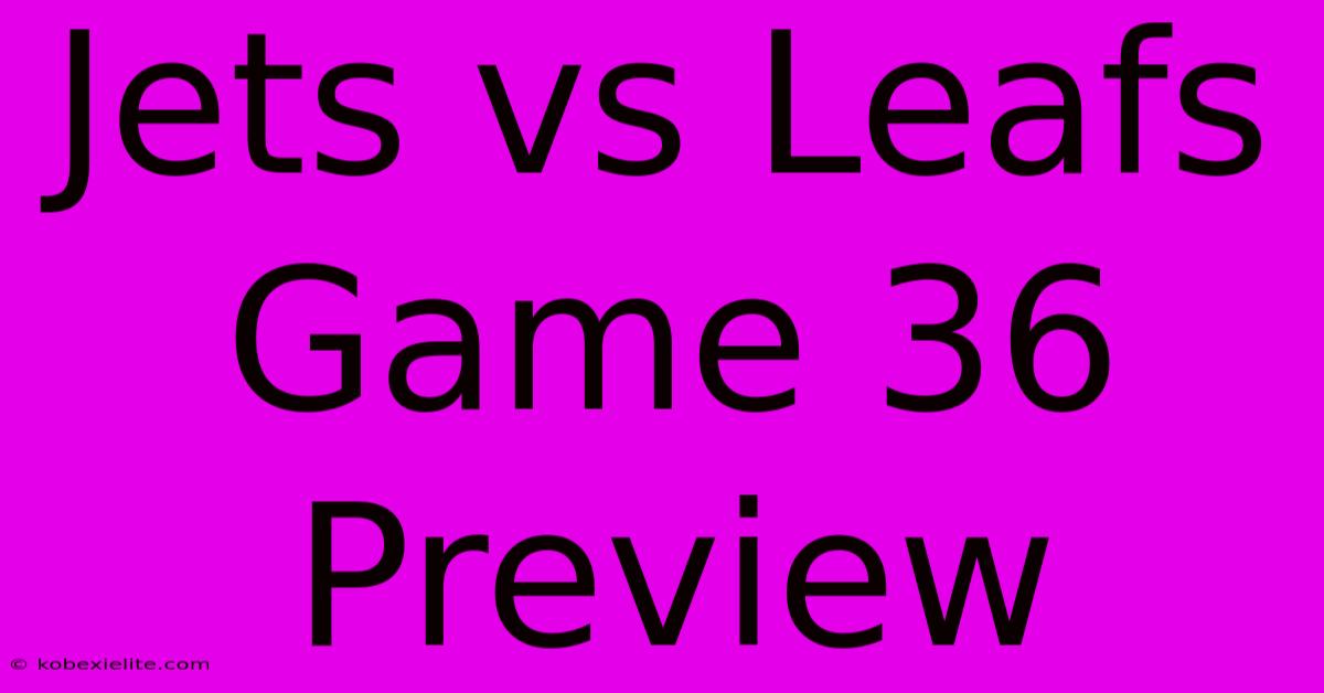 Jets Vs Leafs Game 36 Preview