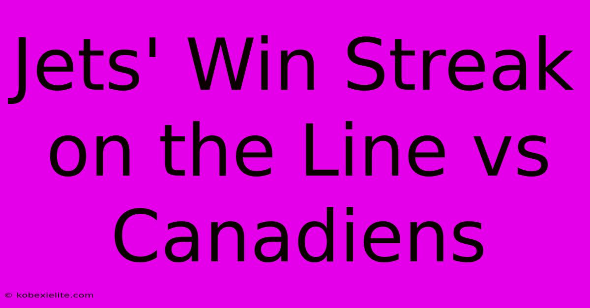 Jets' Win Streak On The Line Vs Canadiens