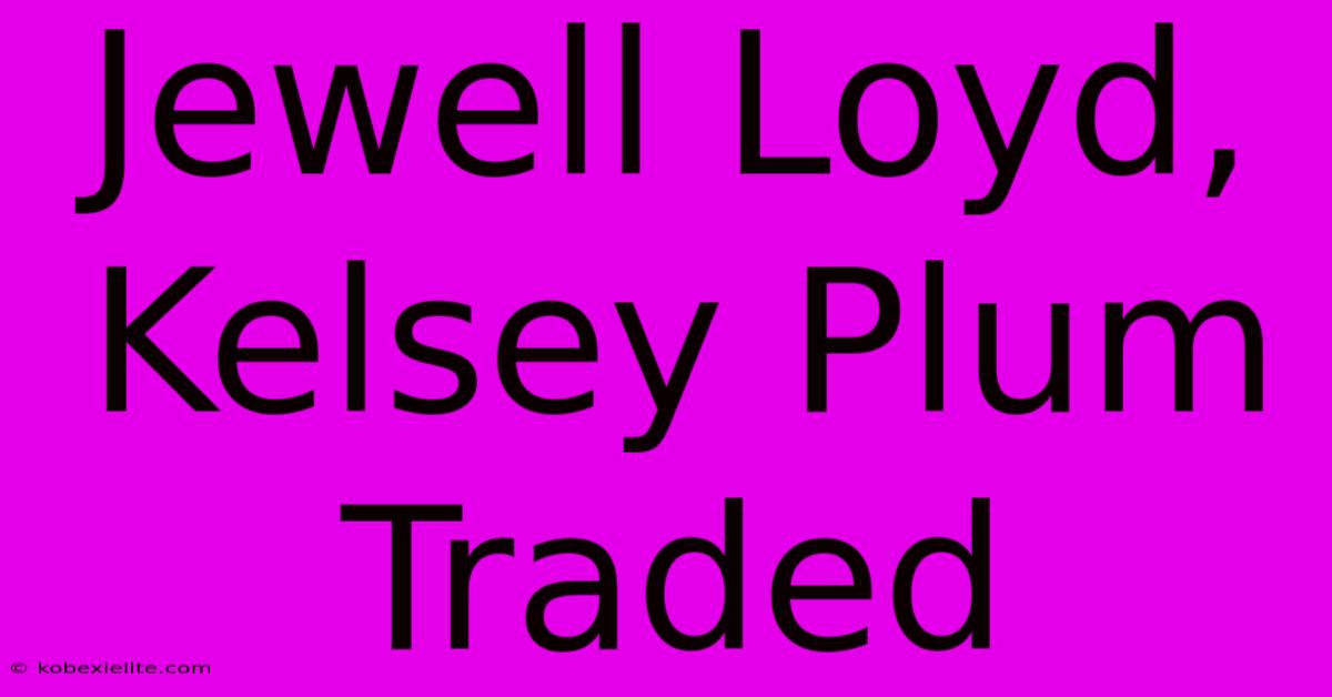 Jewell Loyd, Kelsey Plum Traded