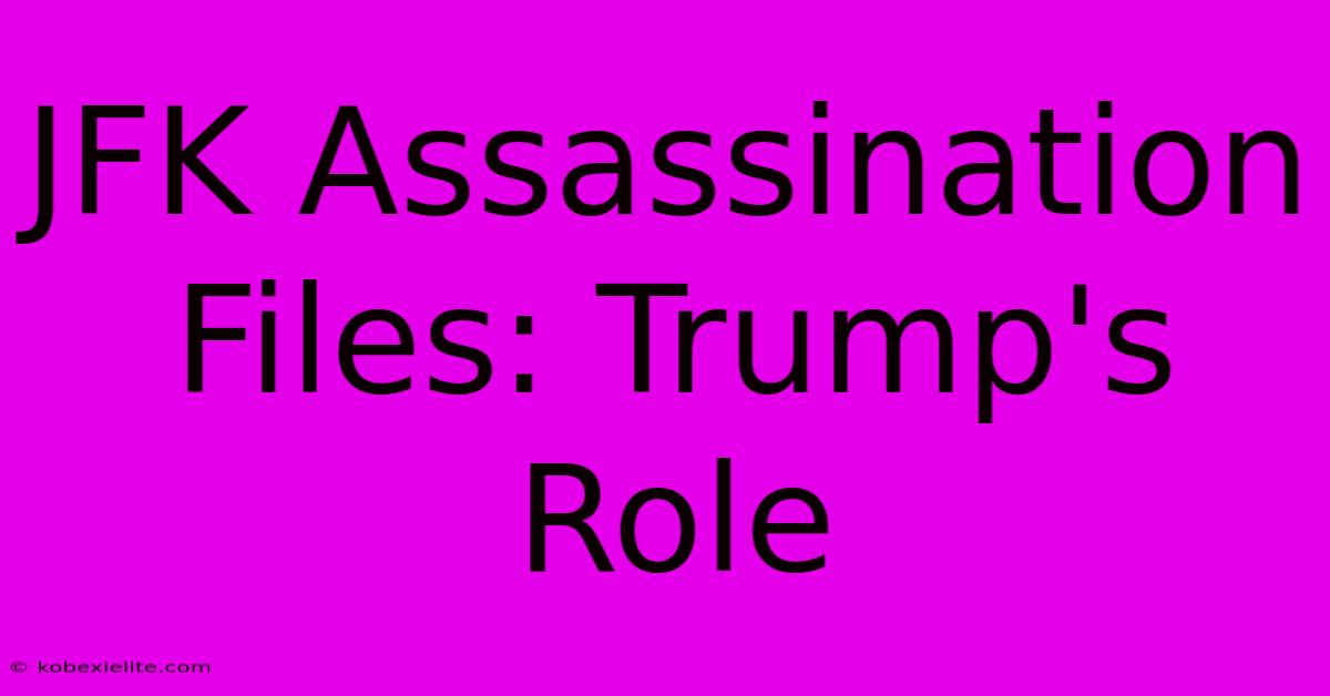 JFK Assassination Files: Trump's Role