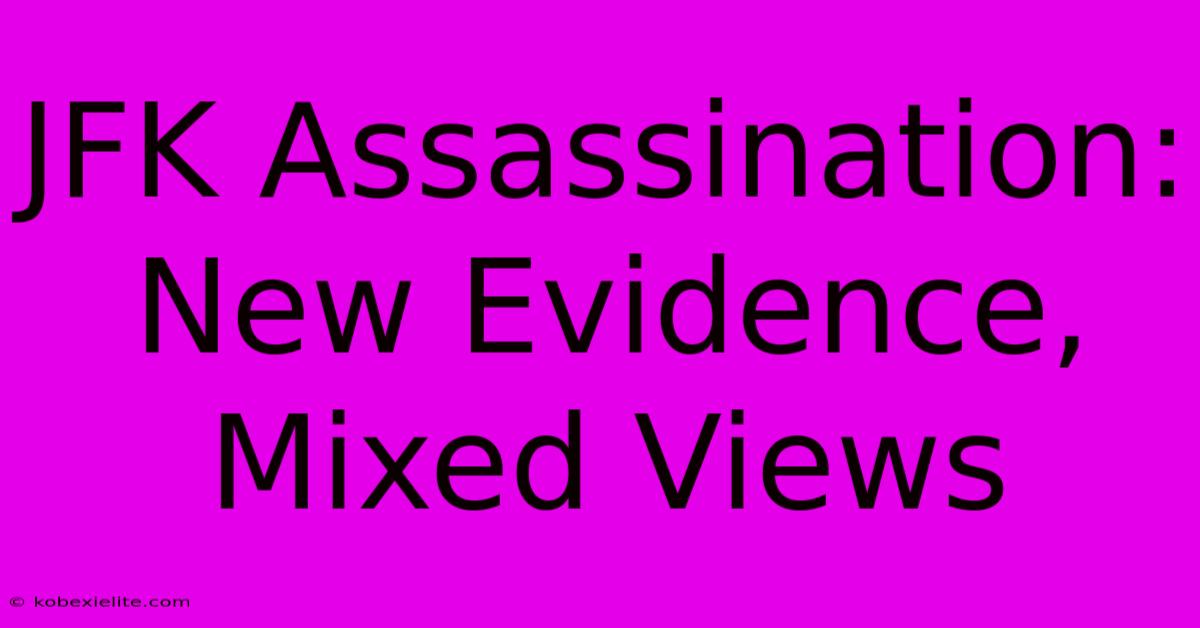 JFK Assassination: New Evidence, Mixed Views