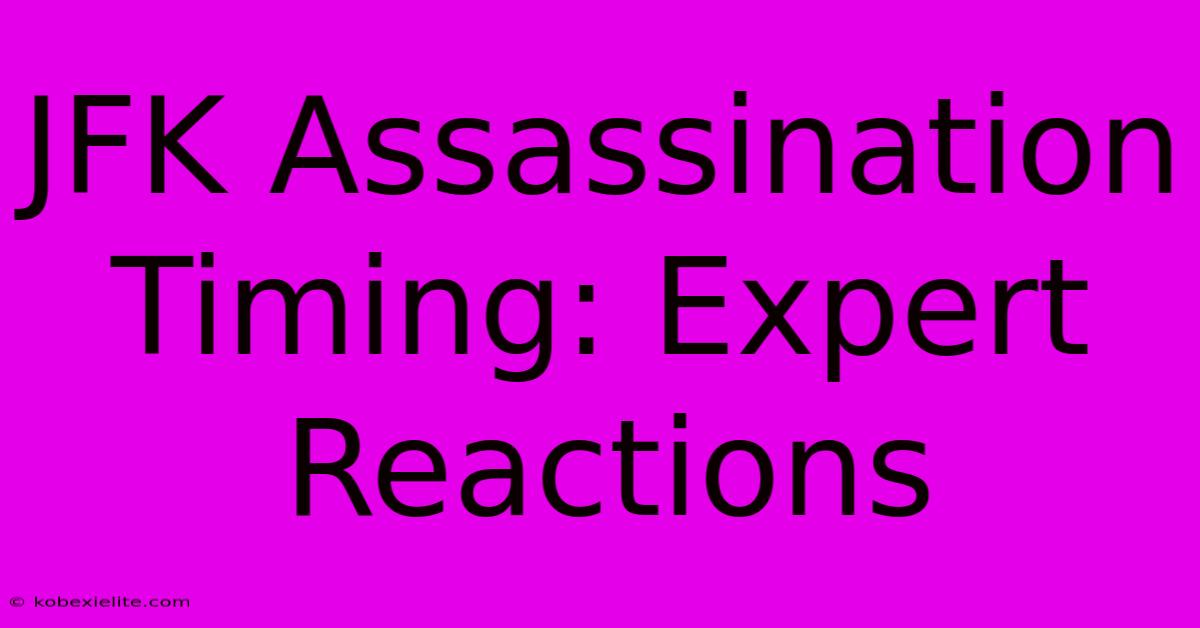 JFK Assassination Timing: Expert Reactions