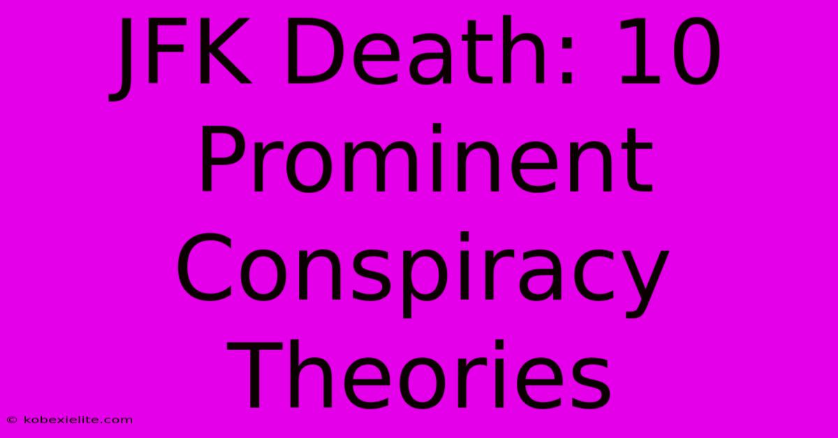 JFK Death: 10 Prominent Conspiracy Theories