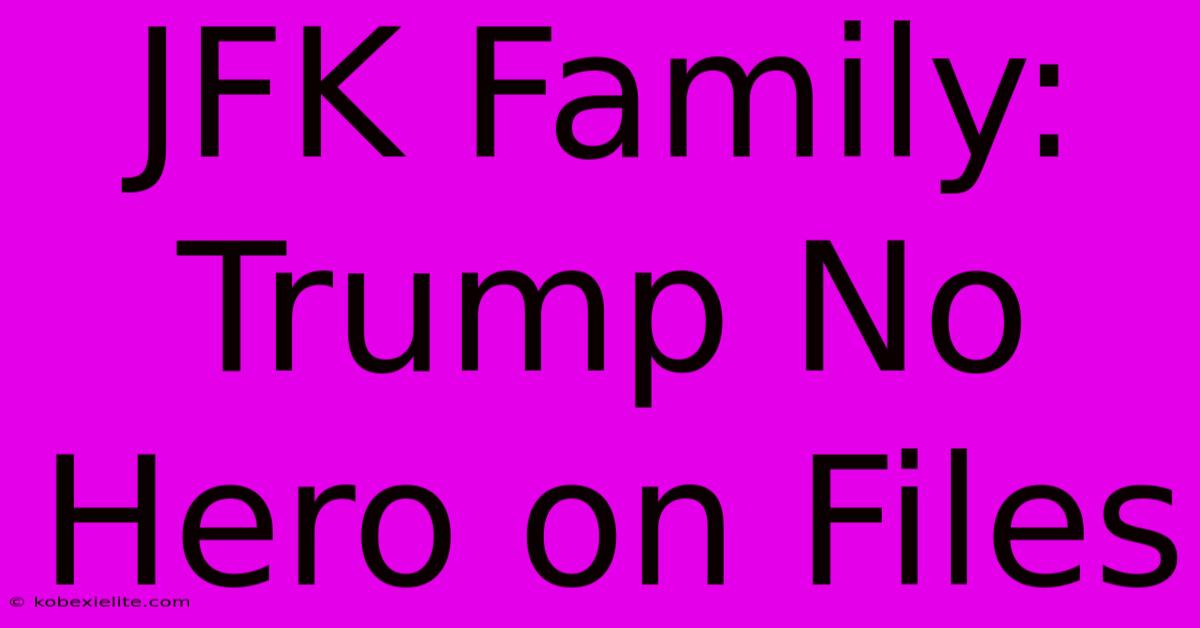 JFK Family: Trump No Hero On Files