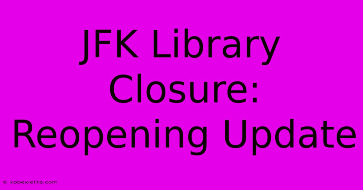 JFK Library Closure: Reopening Update