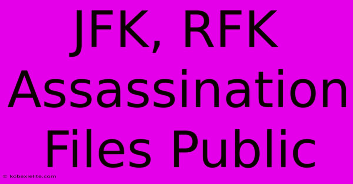 JFK, RFK Assassination Files Public