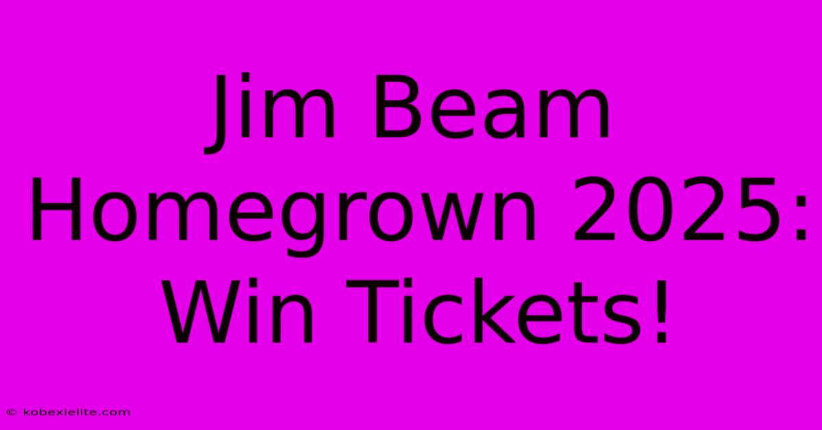 Jim Beam Homegrown 2025: Win Tickets!