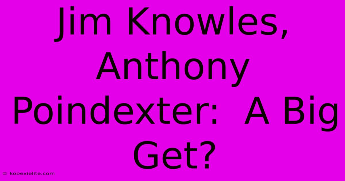 Jim Knowles, Anthony Poindexter:  A Big Get?