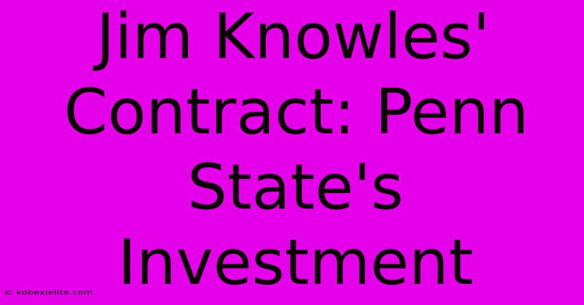 Jim Knowles' Contract: Penn State's Investment