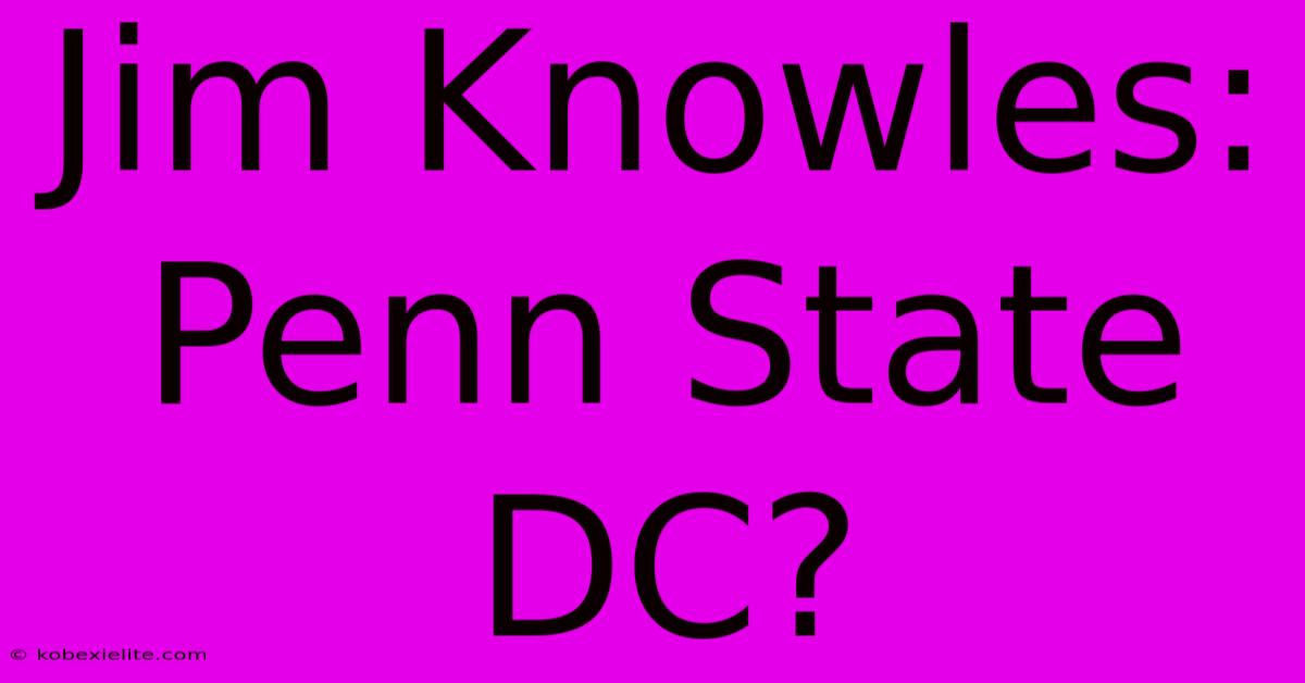 Jim Knowles: Penn State DC?