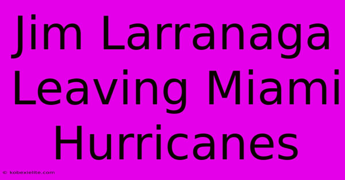 Jim Larranaga Leaving Miami Hurricanes