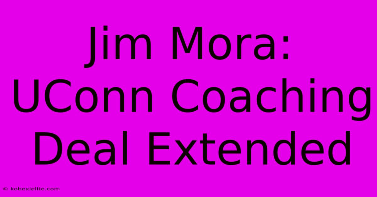 Jim Mora: UConn Coaching Deal Extended