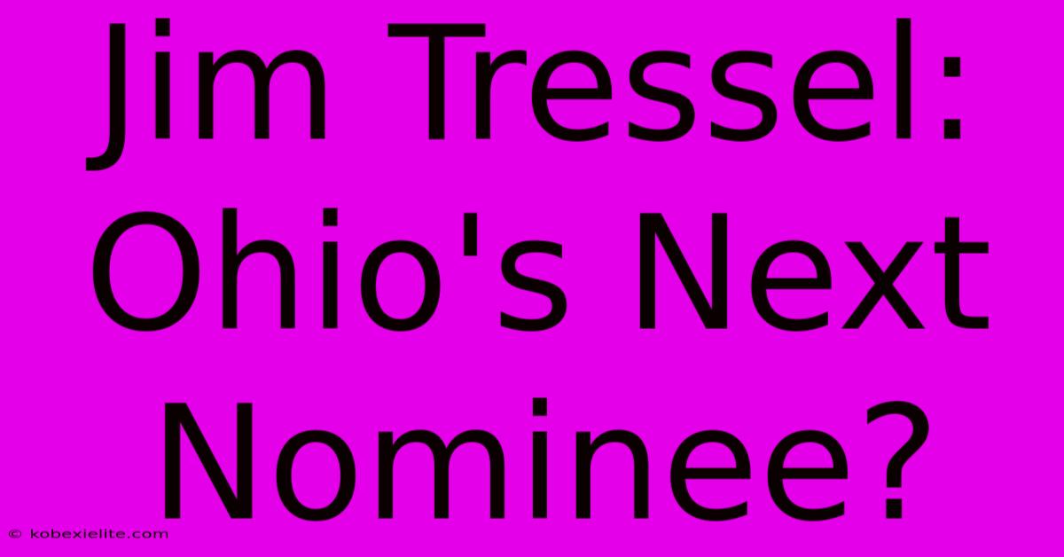 Jim Tressel: Ohio's Next Nominee?