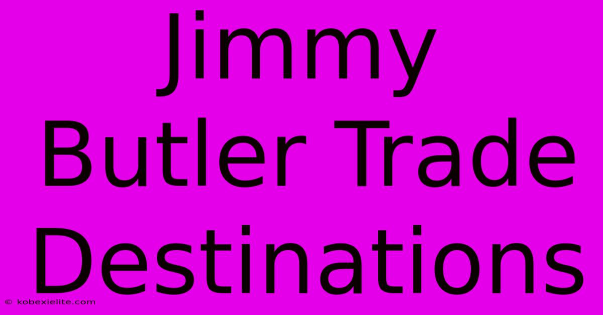 Jimmy Butler Trade Destinations